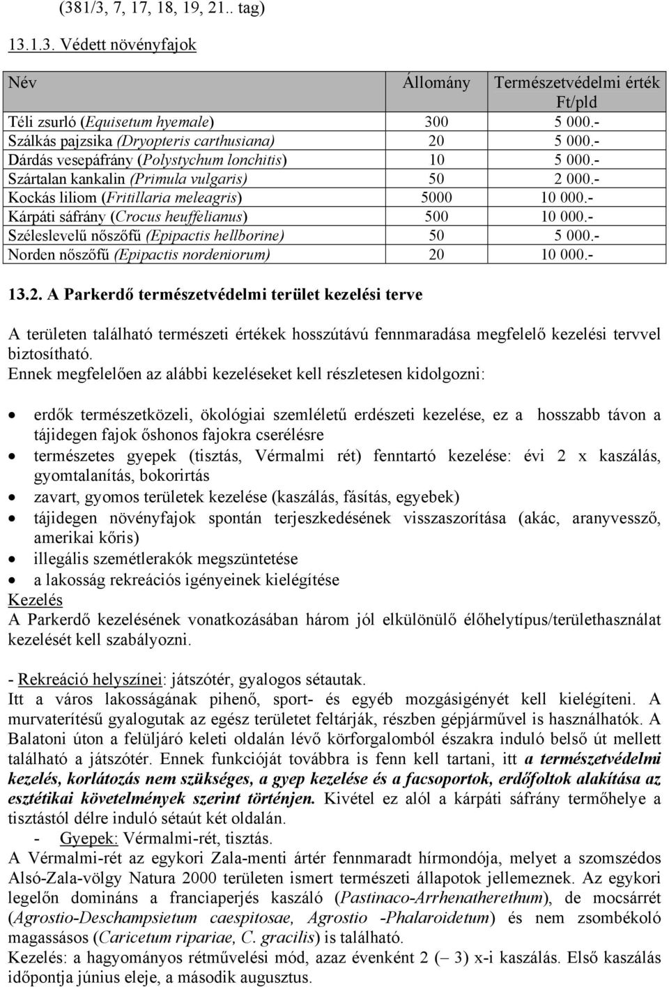 - Kárpáti sáfrány (Crocus heuffelianus) 500 10 000.- Széleslevelű nőszőfű (Epipactis hellborine) 50 5 000.- Norden nőszőfű (Epipactis nordeniorum) 20
