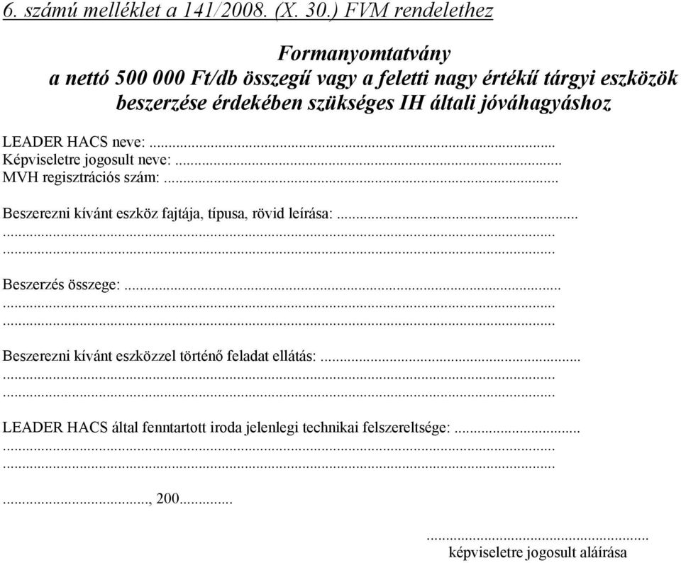 IH általi jóváhagyáshoz LEADER HACS neve:... Képviseletre jogosult neve:... MVH regisztrációs szám:.