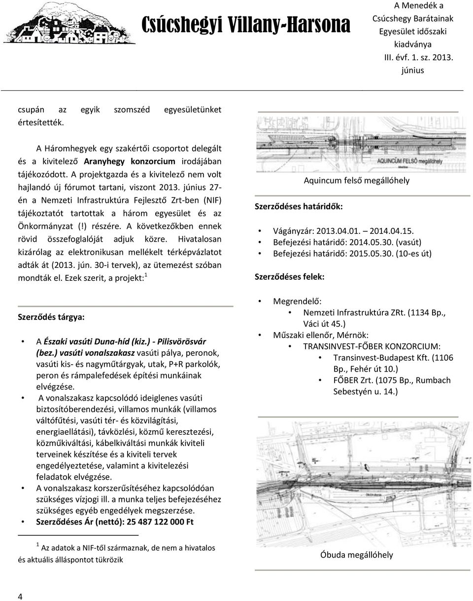 27- én a Nemzeti Infrastruktúra Fejlesztő Zrt-ben (NIF) tájékoztatót tartottak a három egyesület és az Önkormányzat (!) részére. A következőkben ennek rövid összefoglalóját adjuk közre.