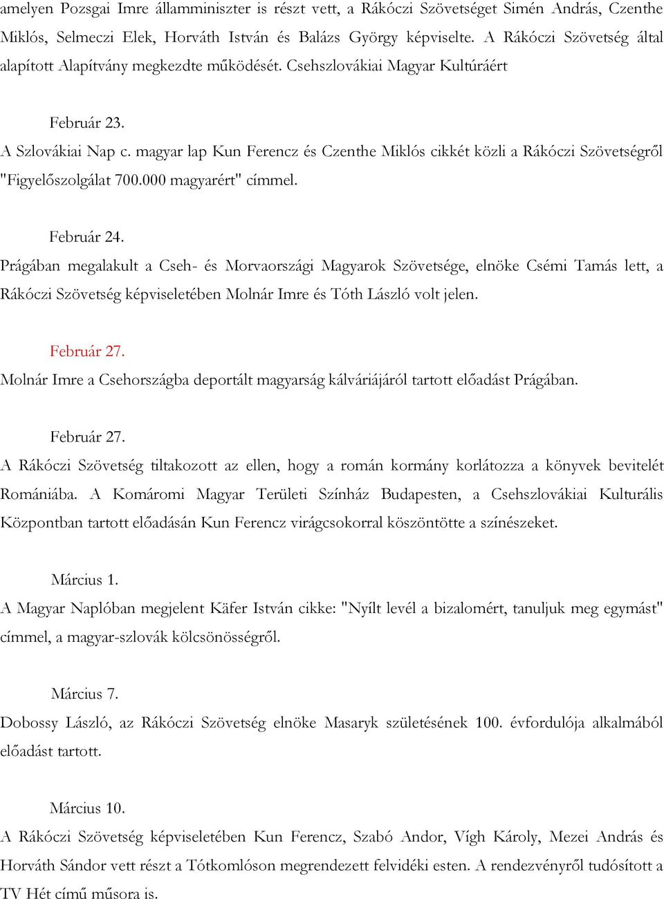 magyar lap Kun Ferencz és Czenthe Miklós cikkét közli a Rákóczi Szövetségről "Figyelőszolgálat 700.000 magyarért" címmel. Február 24.