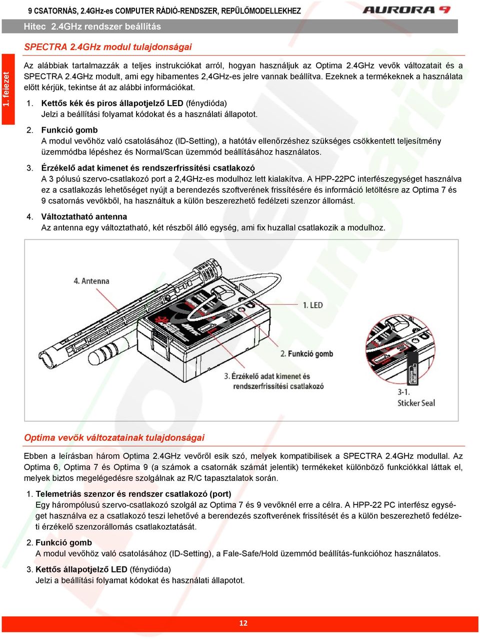 4GHz modult, ami egy hibamentes 2,4GHz-es jelre vannak beállítva. Ezeknek a termékeknek a használata eltt kérjük, tekintse át az alábbi információkat. 1.