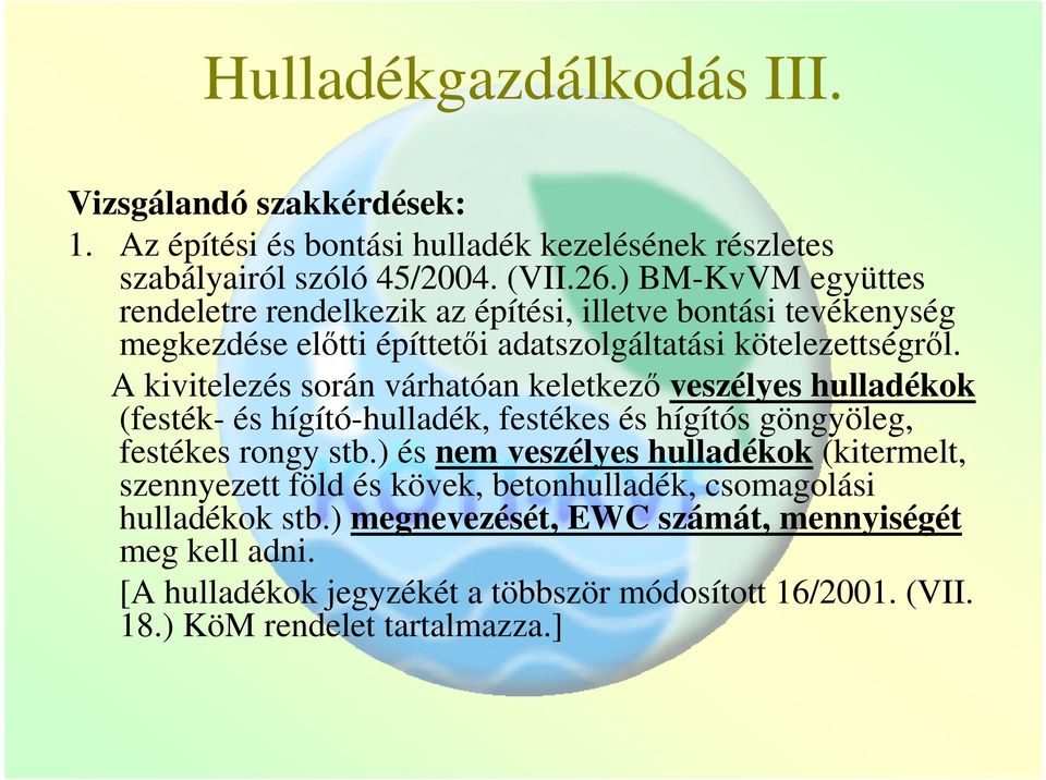 A kivitelezés során várhatóan keletkező veszélyes hulladékok (festék- és hígító-hulladék, festékes és hígítós göngyöleg, festékes rongy stb.