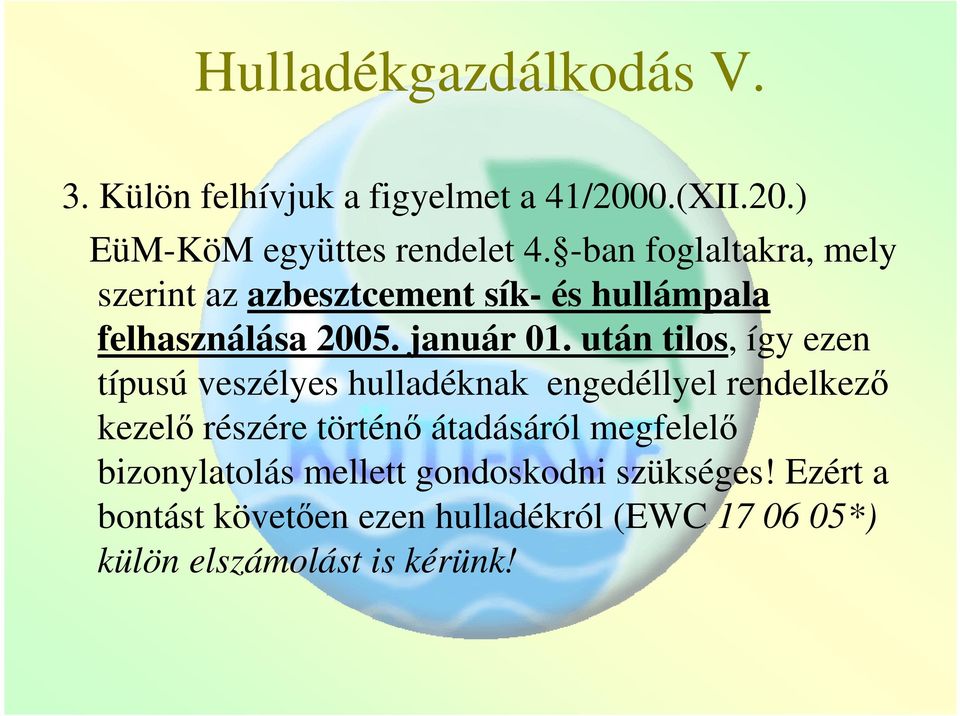 után tilos, így ezen típusú veszélyes hulladéknak engedéllyel rendelkező kezelő részére történő átadásáról