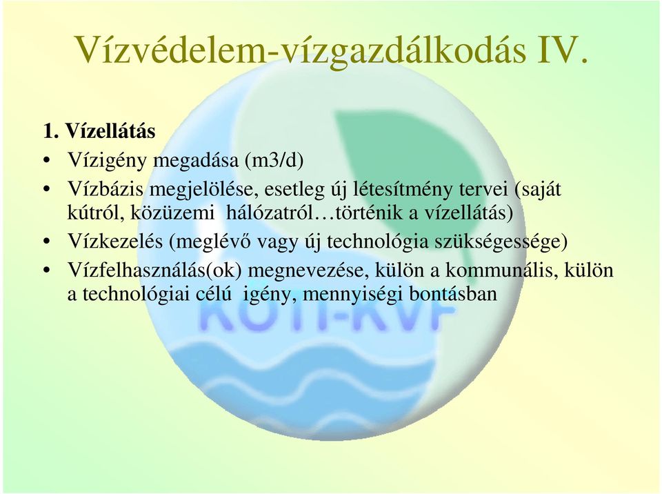 tervei (saját kútról, közüzemi hálózatról történik a vízellátás) Vízkezelés (meglévő