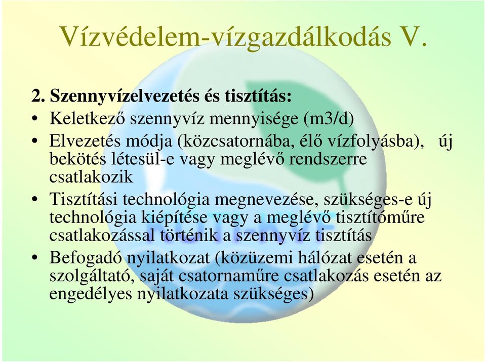 bekötés létesül-e vagy meglévő rendszerre csatlakozik Tisztítási technológia megnevezése, szükséges-e új technológia