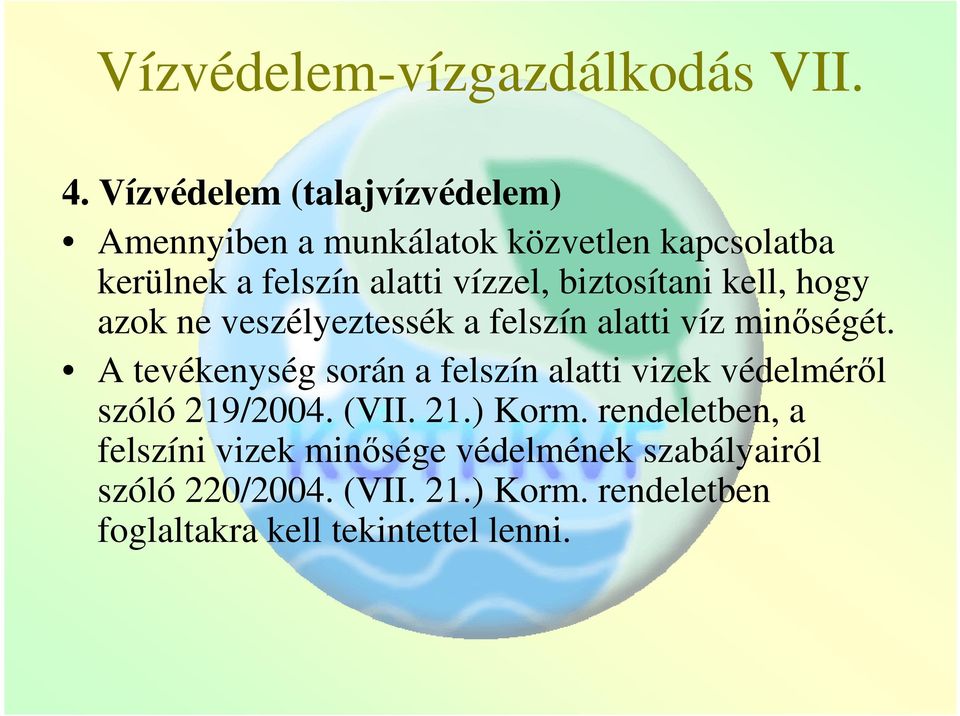 biztosítani kell, hogy azok ne veszélyeztessék a felszín alatti víz minőségét.