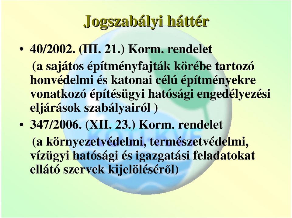 építményekre vonatkozó építésügyi hatósági engedélyezési eljárások szabályairól )