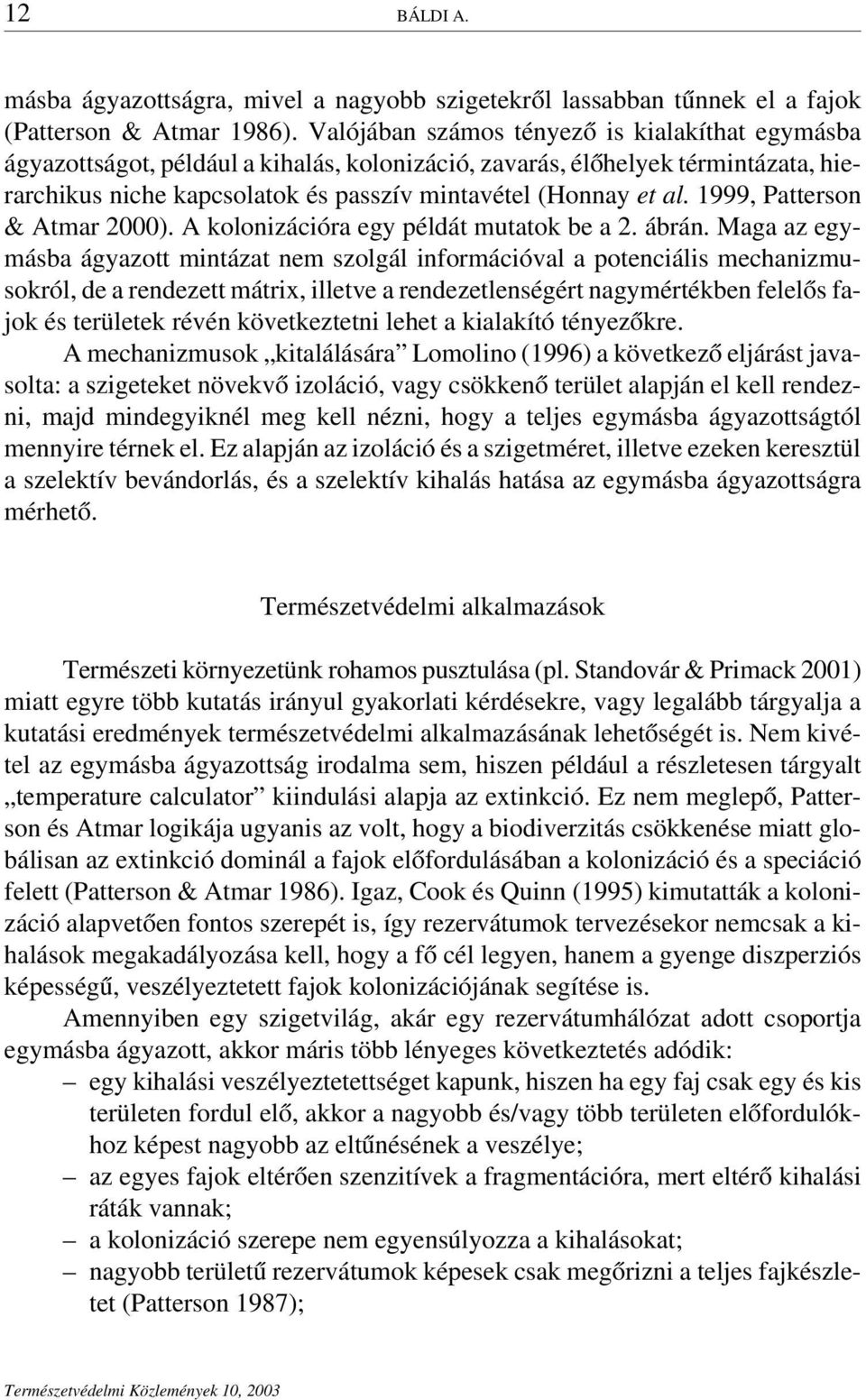 1999, Patterson & Atmar 2000). A kolonizációra egy példát mutatok be a 2. ábrán.