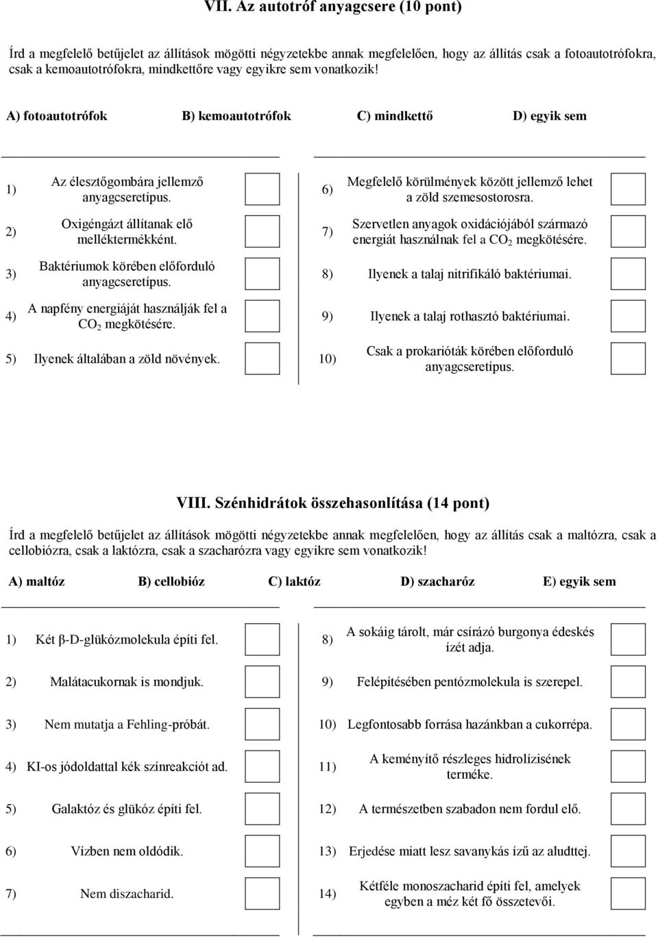 6) Megfelelő körülmények között jellemző lehet a zöld szemesostorosra. 2) Oxigéngázt állítanak elő melléktermékként.