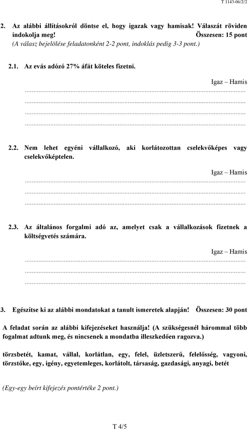 Egészítse ki az alábbi mondatokat a tanult ismeretek alapján! Összesen: 30 pont A feladat során az alábbi kifejezéseket használja!