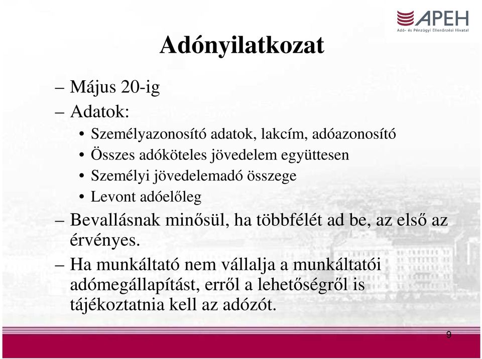 Bevallásnak minősül, ha többfélét ad be, az első az érvényes.