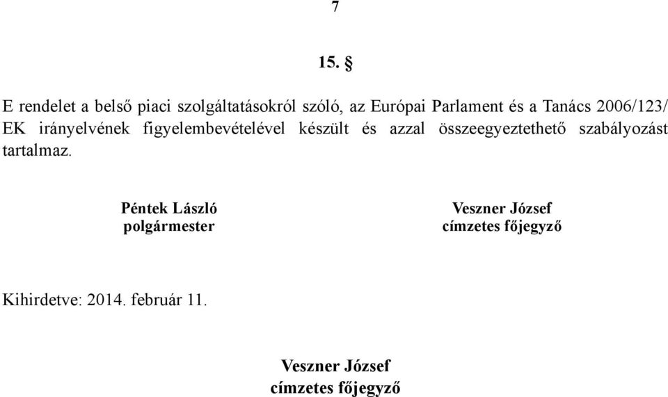 Tanács 2006/123/ EK irányelvének figyelembevételével készült és azzal