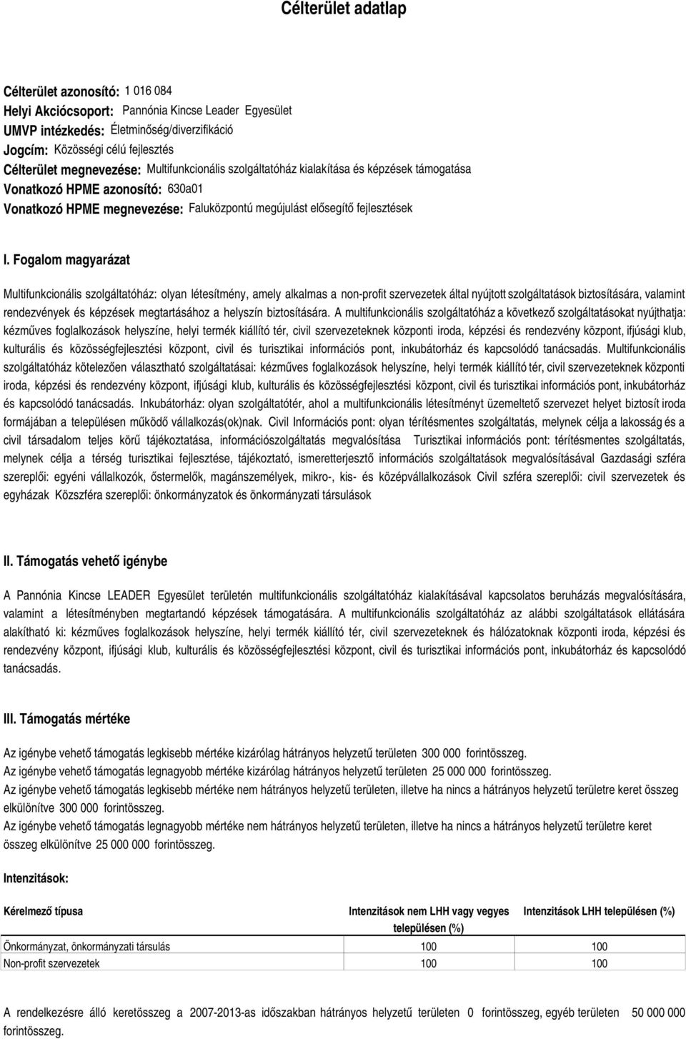 Fogalom magyarázat Multifunkcionális szolgáltatóház: olyan létesítmény, amely alkalmas a non-profit szervezetek által nyújtott szolgáltatások biztosítására, valamint rendezvények és képzések