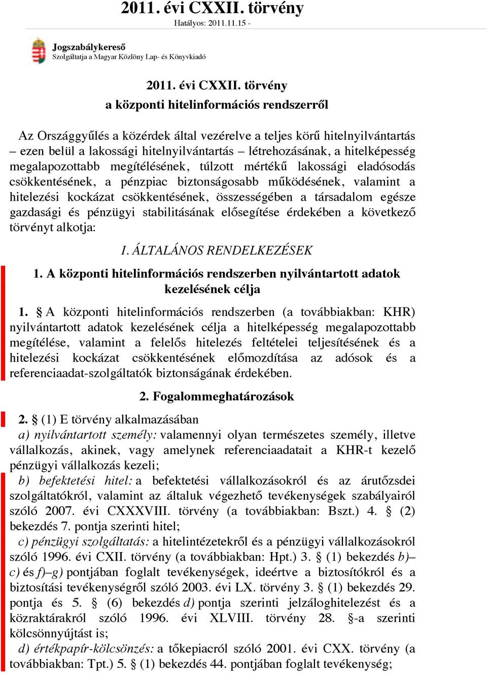 11.15 - Jogszabálykereső Szolgáltatja a Magyar Közlöny Lap- és Könyvkiadó  törvény a központi hitelinformációs rendszerről Az Országgyűlés a közérdek által vezérelve a teljes körű hitelnyilvántartás