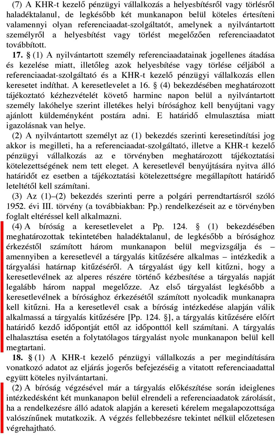 (1) A nyilvántartott személy referenciaadatainak jogellenes átadása és kezelése miatt, illetőleg azok helyesbítése vagy törlése céljából a referenciaadat-szolgáltató és a KHR-t kezelő pénzügyi