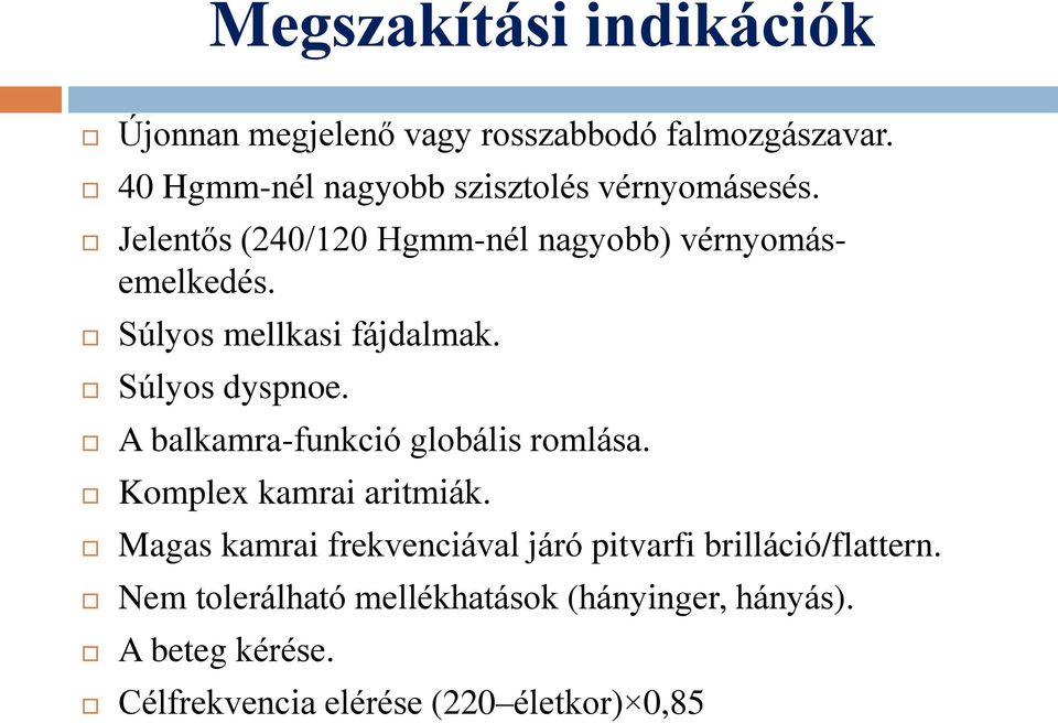 Súlyos mellkasi fájdalmak. Súlyos dyspnoe. A balkamra-funkció globális romlása. Komplex kamrai aritmiák.