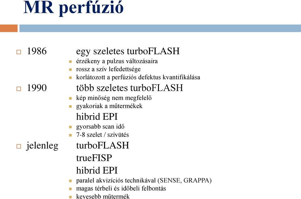 gyakoriak a műtermékek hibrid EPI gyorsabb scan idő 7-8 szelet / szívütés jelenleg turboflash truefisp