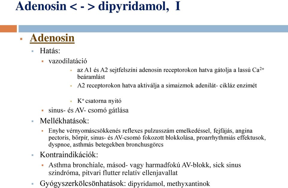 emelkedéssel, fejfájás, angina pectoris, bőrpír, sinus- és AV-csomó fokozott blokkolása, proarrhythmiás effektusok, dyspnoe, asthmás betegekben bronchusgörcs