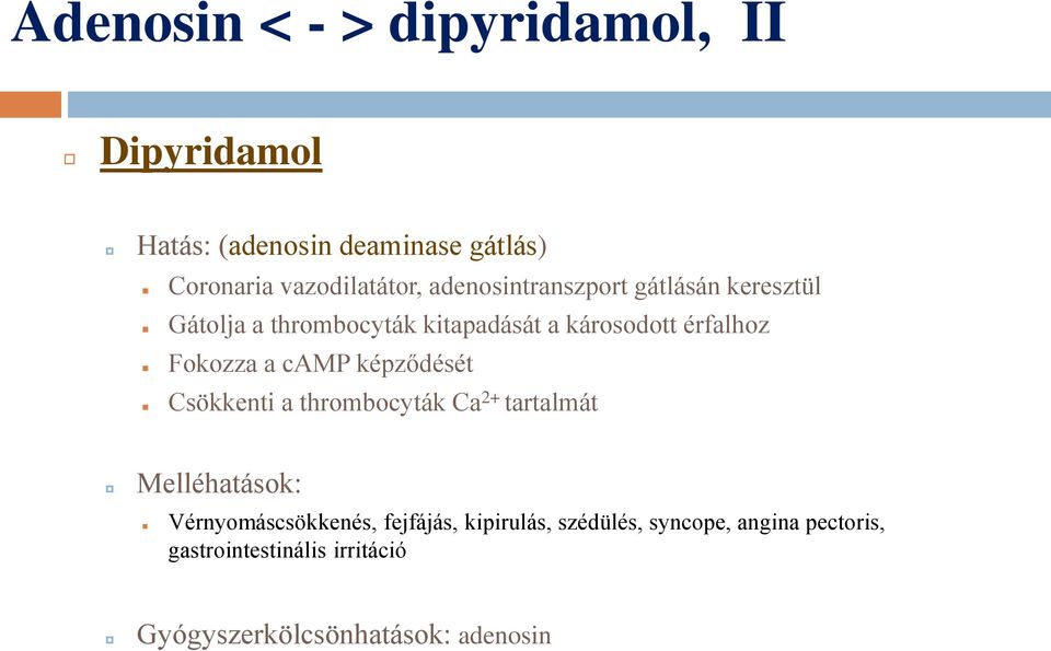 camp képződését Csökkenti a thrombocyták Ca 2+ tartalmát Melléhatások: Vérnyomáscsökkenés, fejfájás,