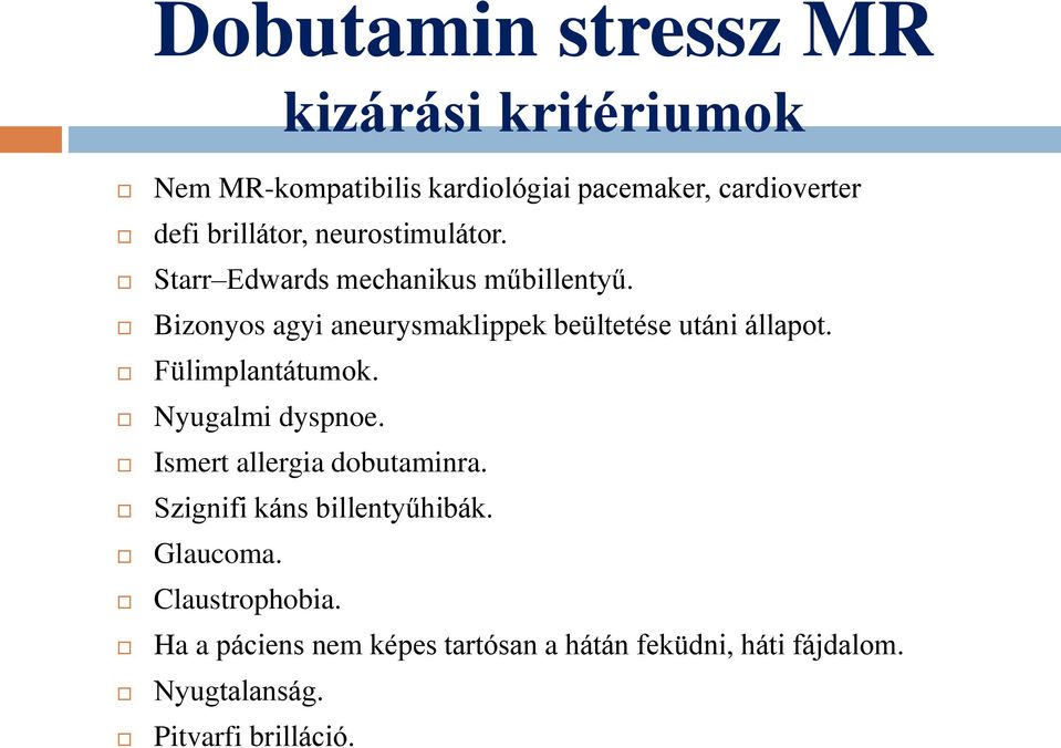 Bizonyos agyi aneurysmaklippek beültetése utáni állapot. Fülimplantátumok. Nyugalmi dyspnoe.