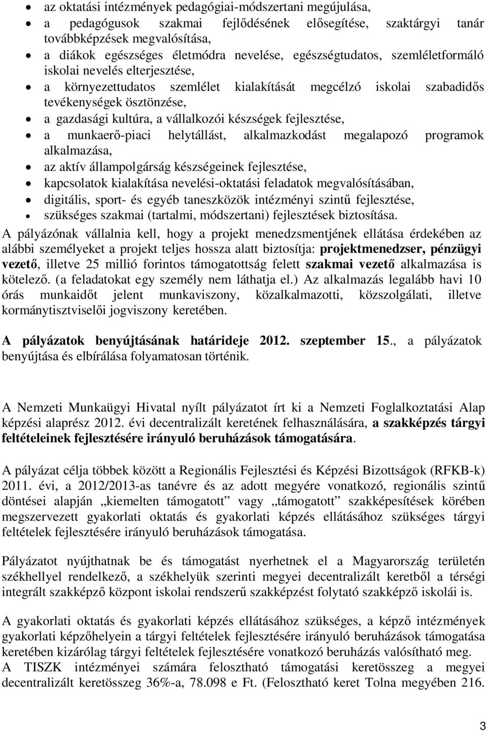 készségek fejlesztése, a munkaerő-piaci helytállást, alkalmazkodást megalapozó programok alkalmazása, az aktív állampolgárság készségeinek fejlesztése, kapcsolatok kialakítása nevelési-oktatási