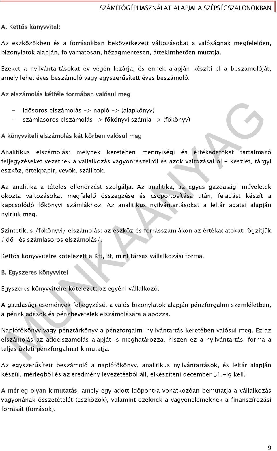 Ezeket a nyilvántartásokat év végén lezárja, és ennek alapján készíti el a beszámolóját, amely lehet éves beszámoló vagy egyszerűsített éves beszámoló.