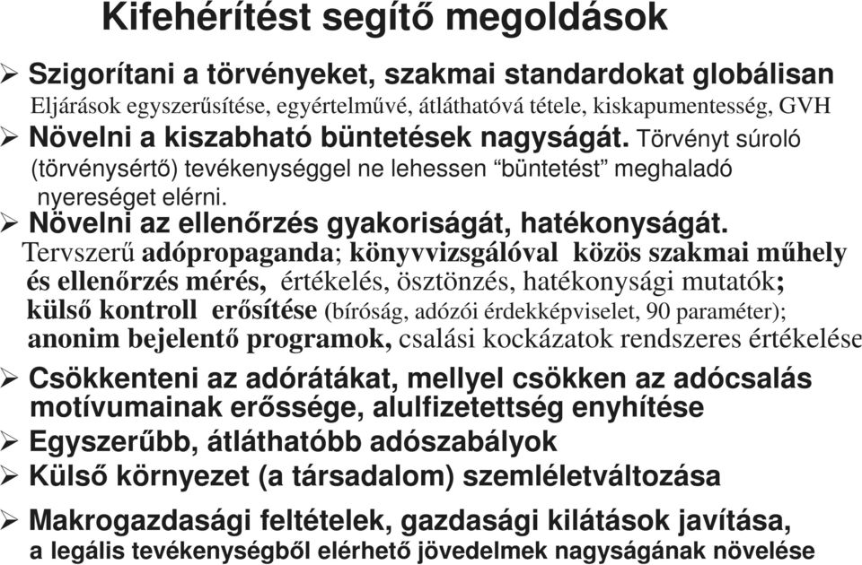 Tervszerű adópropaganda; könyvvizsgálóval közös szakmai műhely és ellenőrzés mérés, értékelés, ösztönzés, hatékonysági mutatók; külső kontroll erősítése (bíróság, adózói érdekképviselet, 90