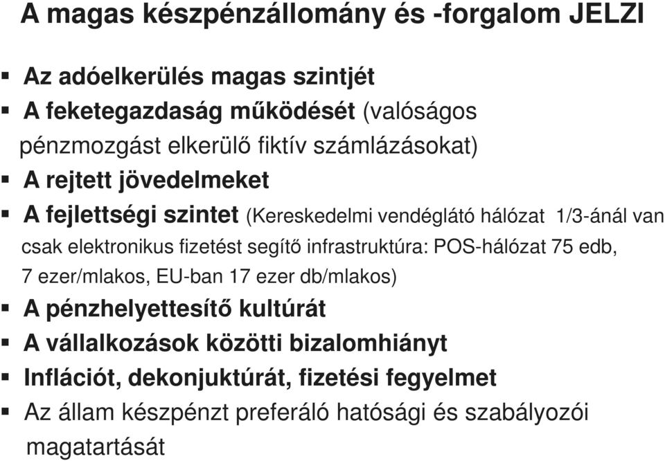 fizetést segítő infrastruktúra: POS-hálózat 75 edb, 7 ezer/mlakos, EU-ban 17 ezer db/mlakos) A pénzhelyettesítő kultúrát A