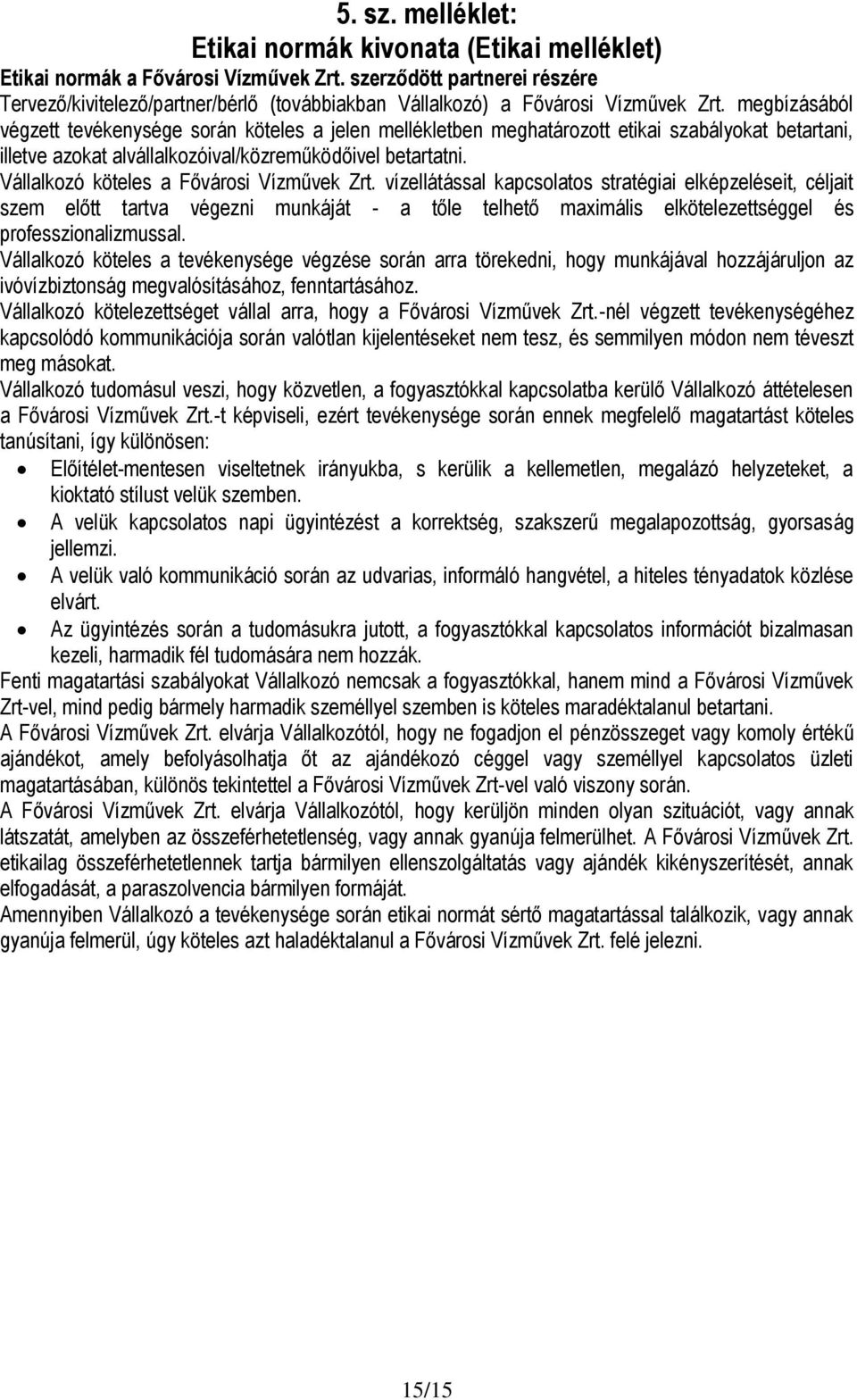 megbízásából végzett tevékenysége során köteles a jelen mellékletben meghatározott etikai szabályokat betartani, illetve azokat alvállalkozóival/közreműködőivel betartatni.