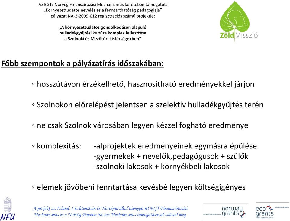 fogható eredménye komplexitás: -alprojektek eredményeinek egymásra épülése -gyermekek +