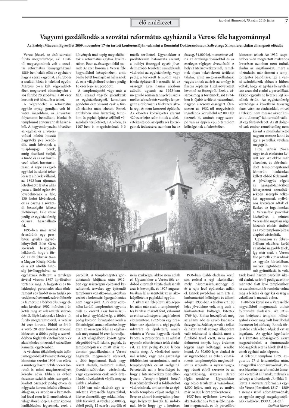 konferenciáján elhangzott előadás Veress József, az első szoátai fürdő megteremtője, aki 1870- től megyegondnok olt a szoátai református leányegyháznál, 1889-ben halála előtt az egyházra hagyja egész
