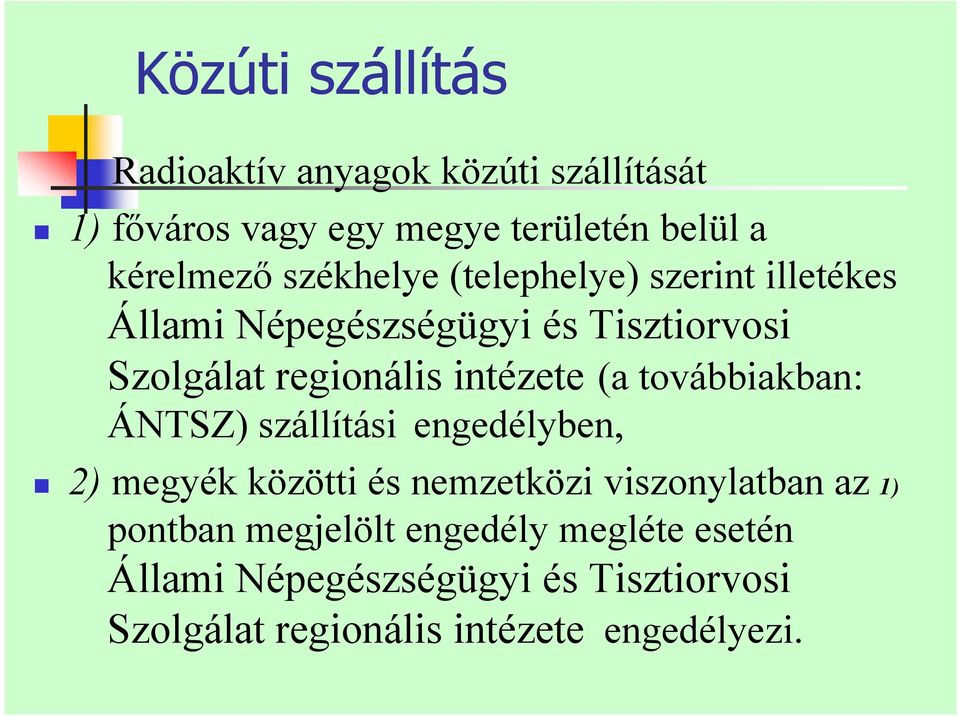 (a továbbiakban: ÁNTSZ) szállítási engedélyben, 2) megyék közötti és nemzetközi viszonylatban az 1) pontban