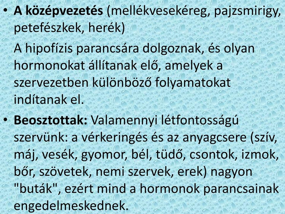 Beosztottak: Valamennyi létfontosságú szervünk: a vérkeringés és az anyagcsere (szív, máj, vesék, gyomor,