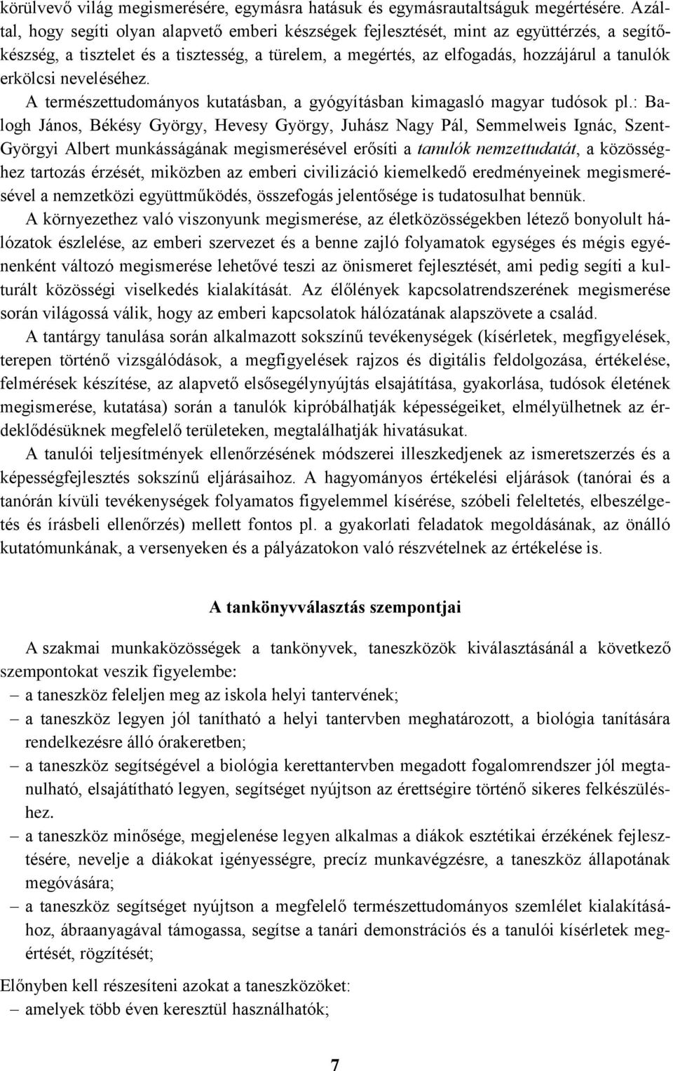 erkölcsi neveléséhez. A természettudományos kutatásban, a gyógyításban kimagasló magyar tudósok pl.