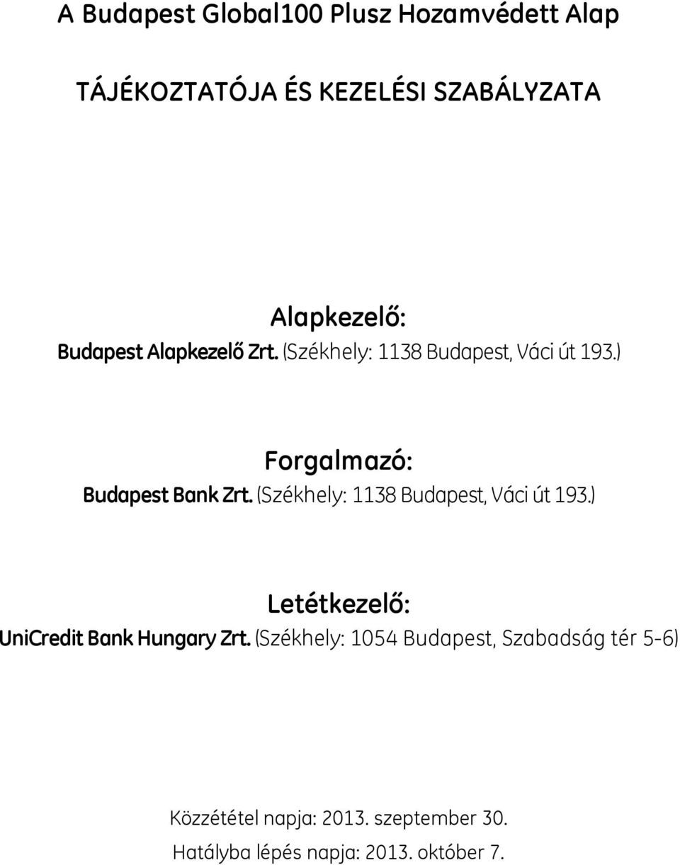 (Székhely: 1138 Budapest, Váci út 193.) Letétkezelő: UniCredit Bank Hungary Zrt.