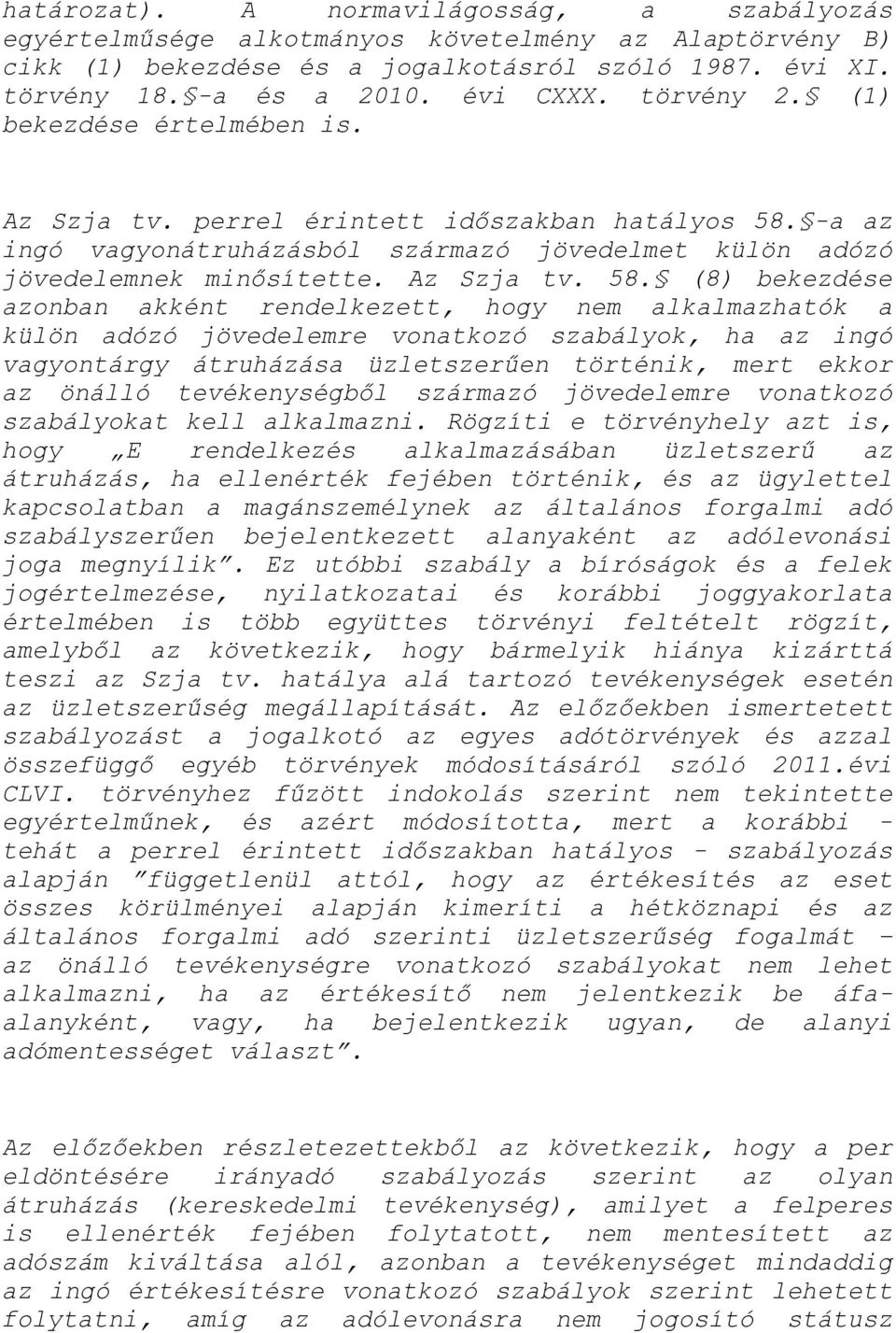 -a az ingó vagyonátruházásból származó jövedelmet külön adózó jövedelemnek minősítette. Az Szja tv. 58.