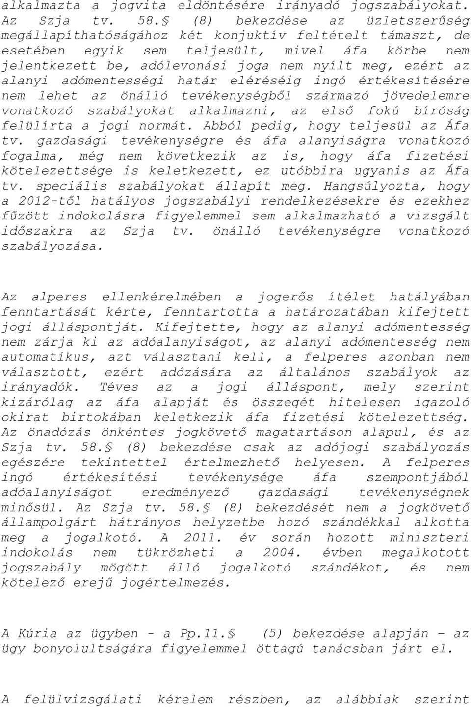 alanyi adómentességi határ eléréséig ingó értékesítésére nem lehet az önálló tevékenységből származó jövedelemre vonatkozó szabályokat alkalmazni, az első fokú bíróság felülírta a jogi normát.
