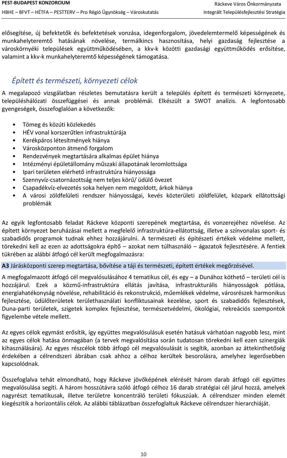 Épített és természeti, környezeti célok A megalapozó vizsgálatban részletes bemutatásra került a település épített és természeti környezete, településhálózati összefüggései és annak problémái.