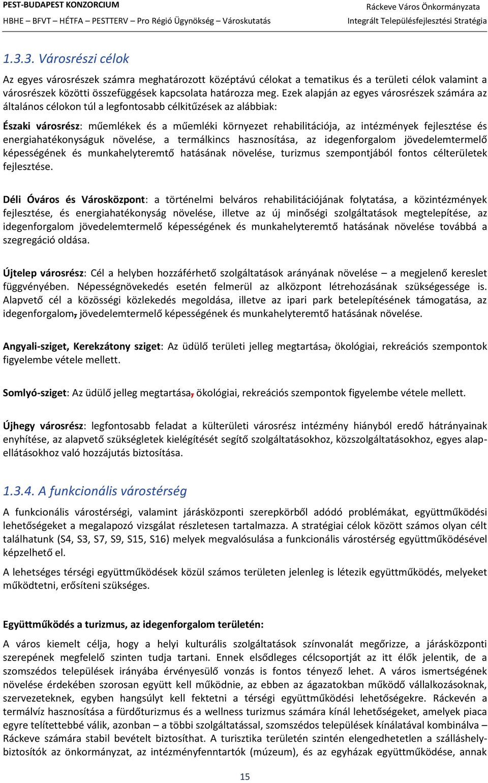 fejlesztése és energiahatékonyságuk növelése, a termálkincs hasznosítása, az idegenforgalom jövedelemtermelő képességének és munkahelyteremtő hatásának növelése, turizmus szempontjából fontos