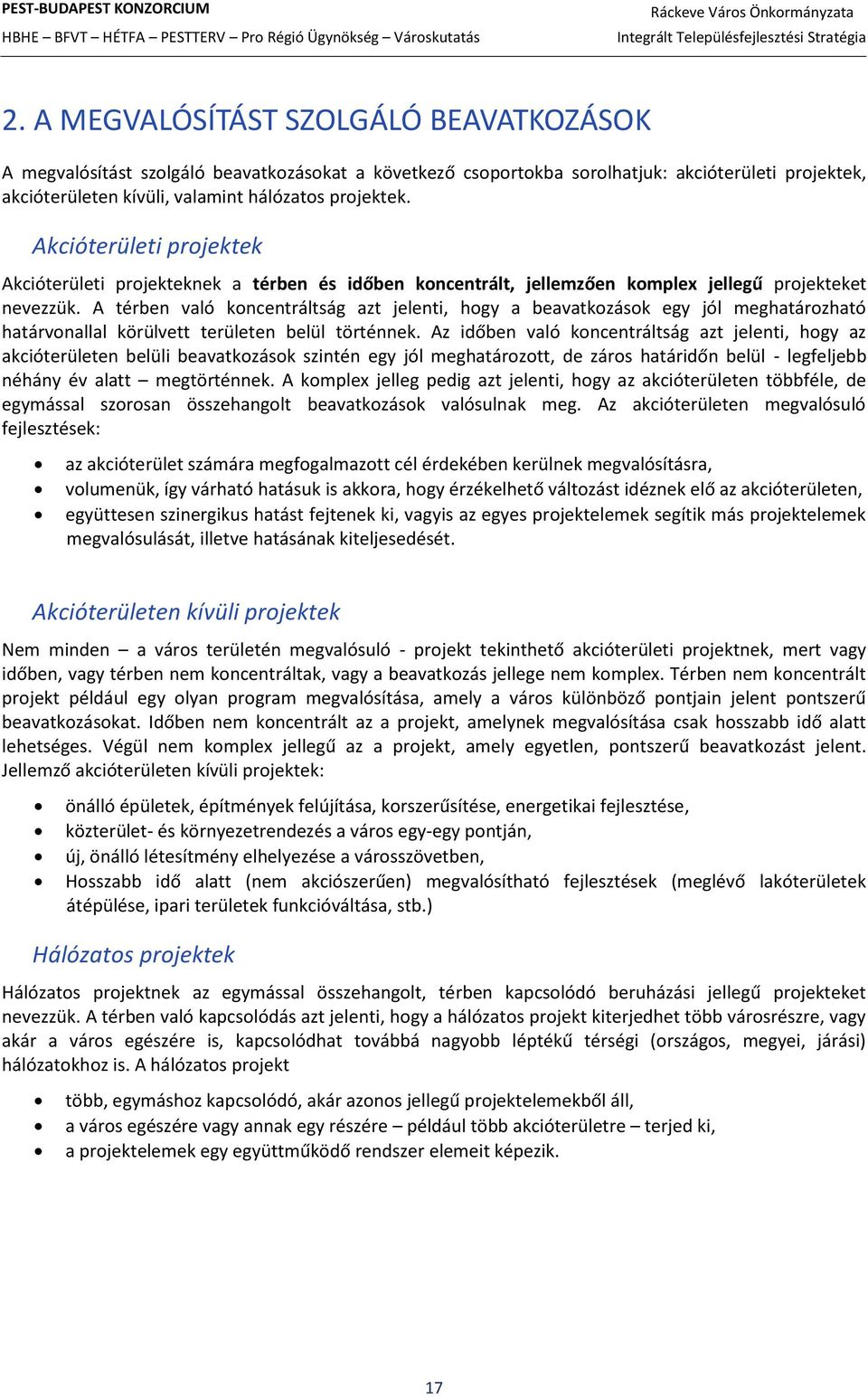 A térben való koncentráltság azt jelenti, hogy a beavatkozások egy jól meghatározható határvonallal körülvett területen belül történnek.