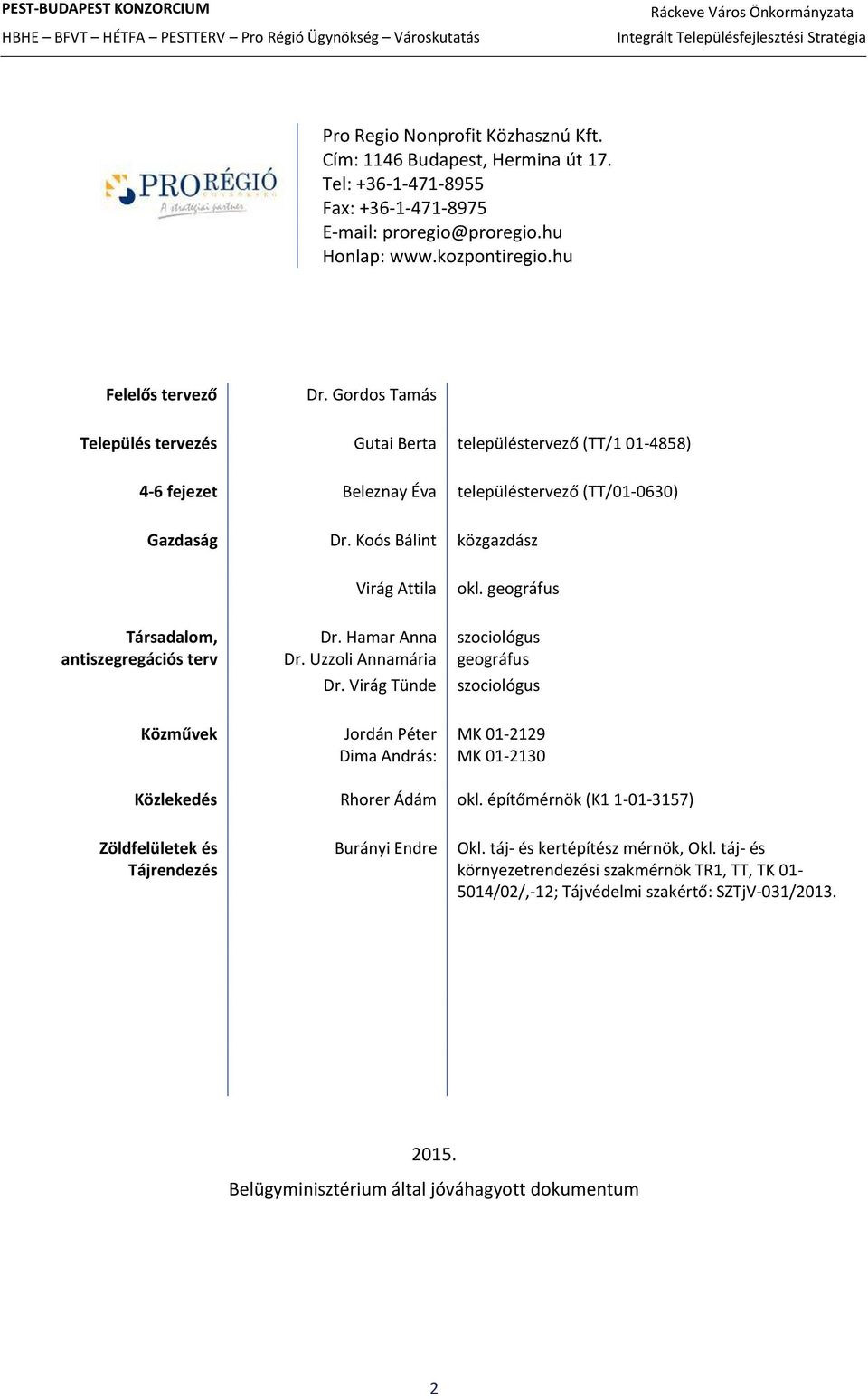 geográfus Társadalom, antiszegregációs terv Dr. Hamar Anna Dr. Uzzoli Annamária Dr.