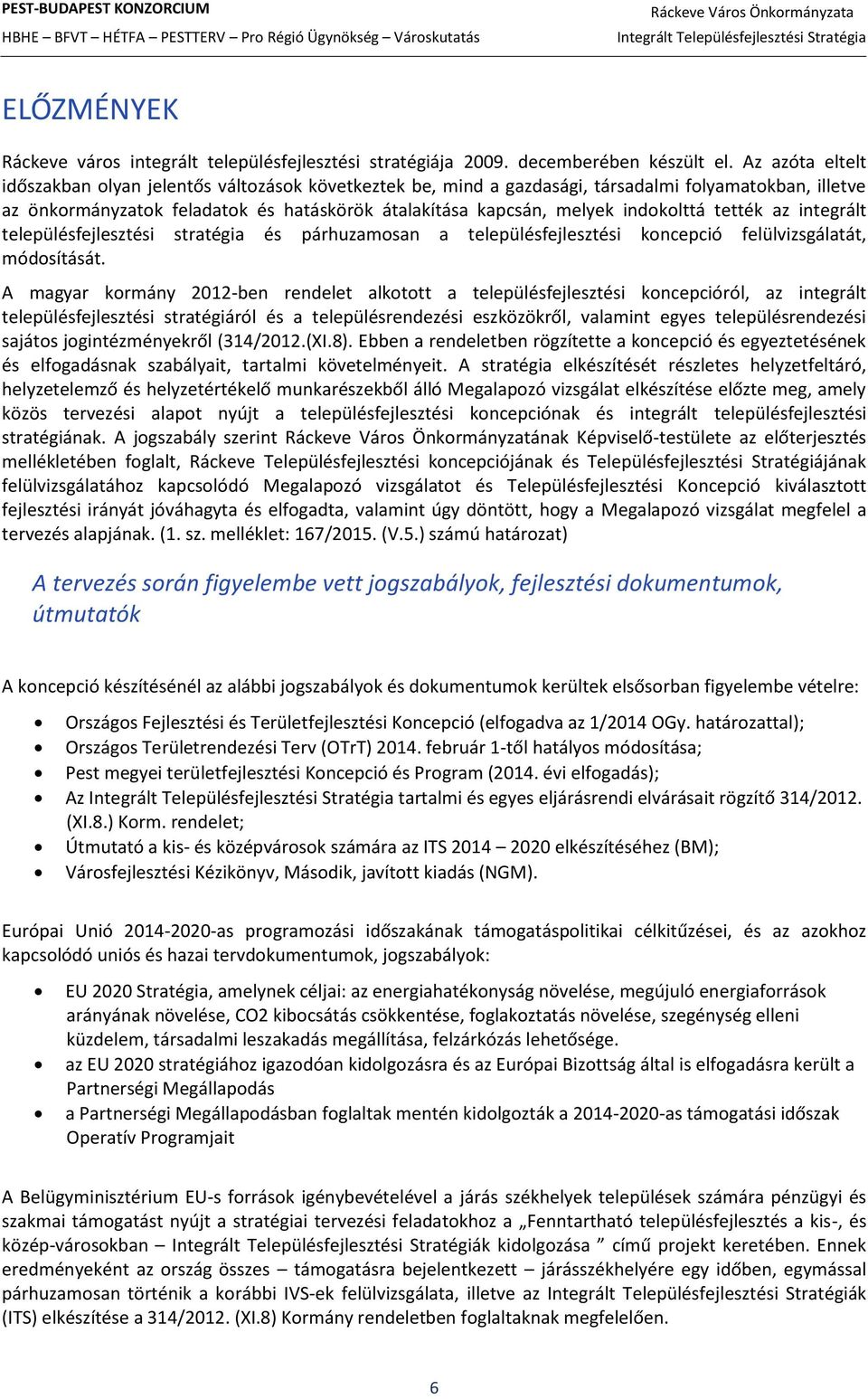 indokolttá tették az integrált településfejlesztési stratégia és párhuzamosan a településfejlesztési koncepció felülvizsgálatát, módosítását.
