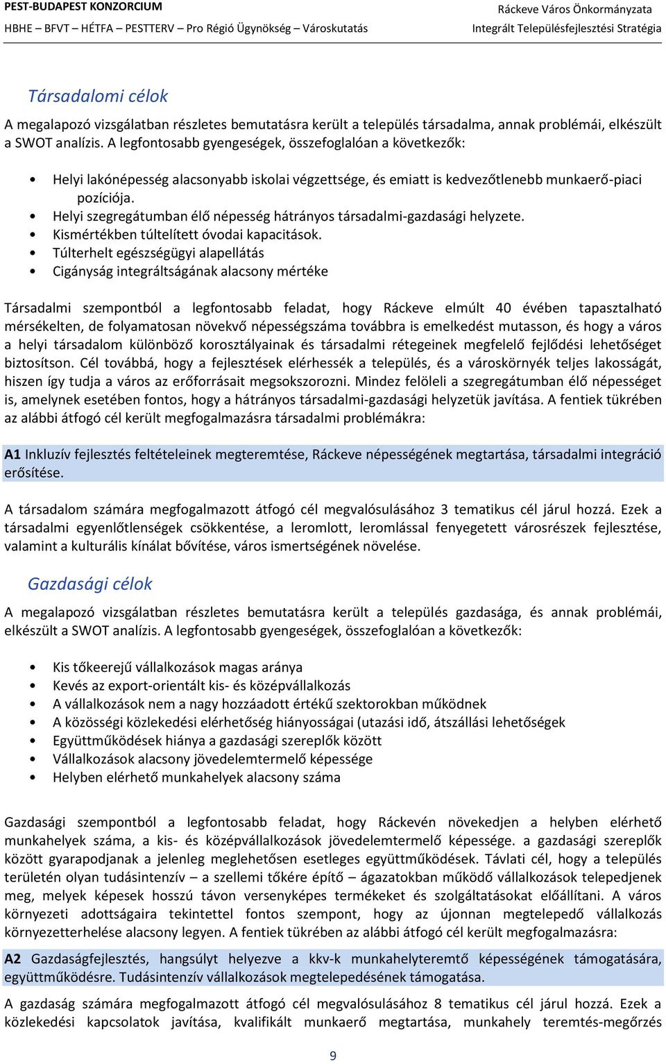 Helyi szegregátumban élő népesség hátrányos társadalmi-gazdasági helyzete. Kismértékben túltelített óvodai kapacitások.