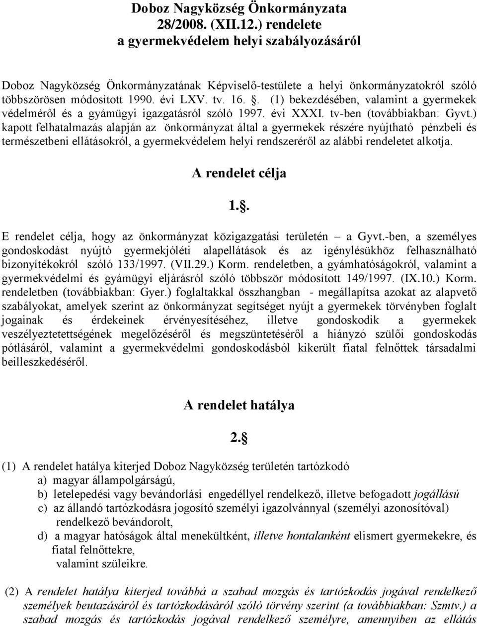 . (1) bekezdésében, valamint a gyermekek védelméről és a gyámügyi igazgatásról szóló 1997. évi XXXI. tv-ben (továbbiakban: Gyvt.