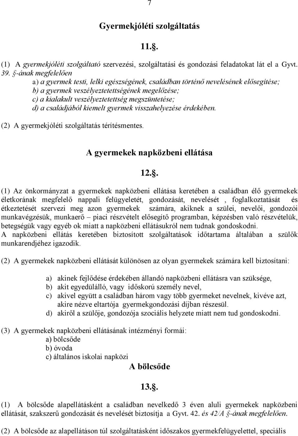 d) a családjából kiemelt gyermek visszahelyezése érdekében. (2) A gyermekjóléti szolgáltatás térítésmentes. A gyermekek napközbeni ellátása 12.