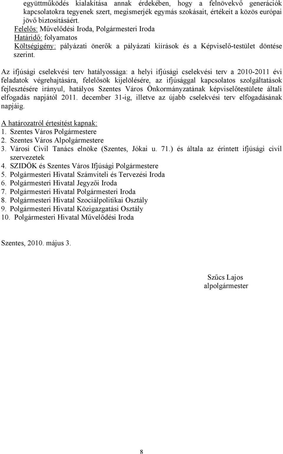 Az ifjúsági cselekvési terv hatályossága: a helyi ifjúsági cselekvési terv a 2010-2011 évi feladatok végrehajtására, felelősök kijelölésére, az ifjúsággal kapcsolatos szolgáltatások fejlesztésére