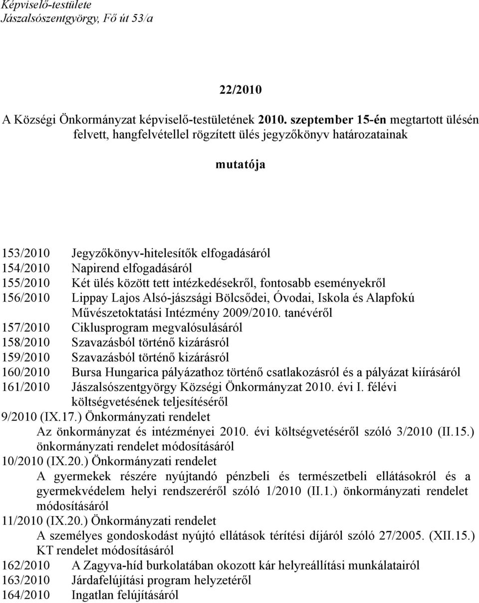 Két ülés között tett intézkedésekről, fontosabb eseményekről 156/2010 Lippay Lajos Alsó-jászsági Bölcsődei, Óvodai, Iskola és Alapfokú Művészetoktatási Intézmény 2009/2010.