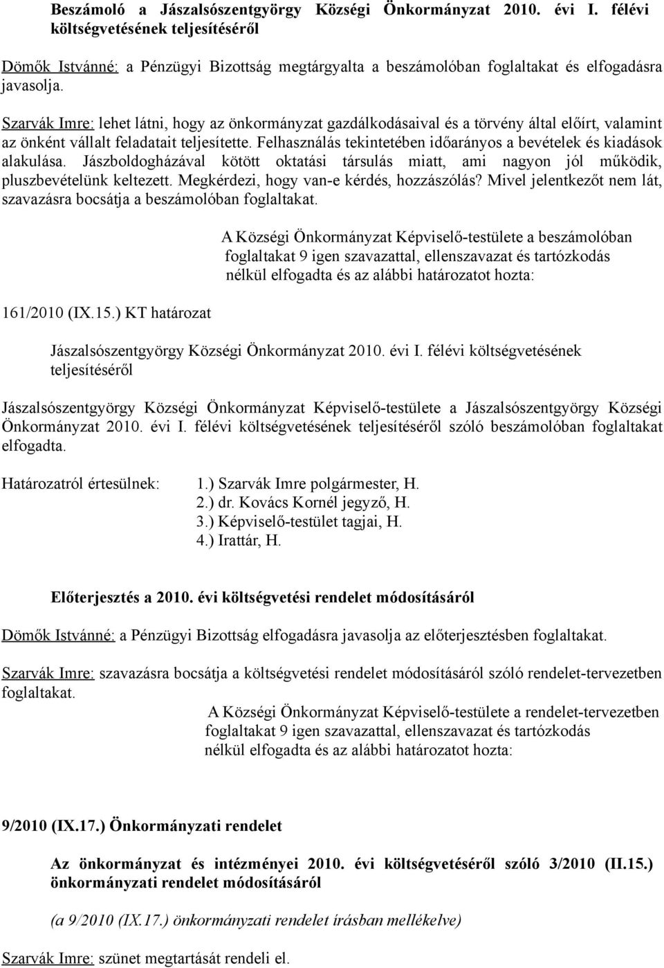 Szarvák Imre: lehet látni, hogy az önkormányzat gazdálkodásaival és a törvény által előírt, valamint az önként vállalt feladatait teljesítette.