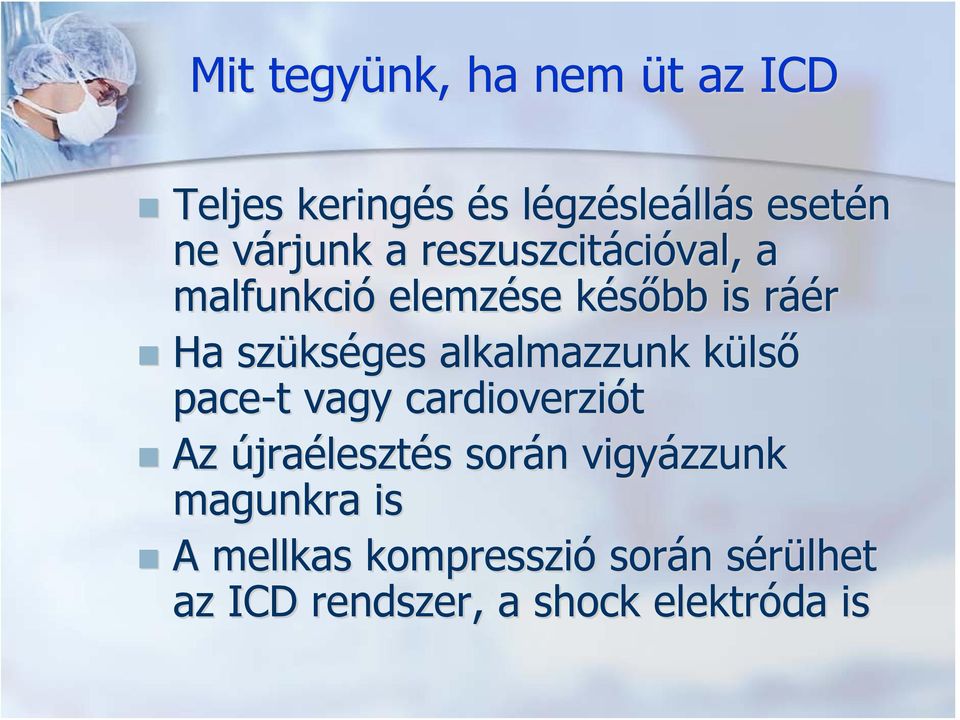 kséges alkalmazzunk külsk lső pace-t vagy cardioverziót Az újraélesztés s során n