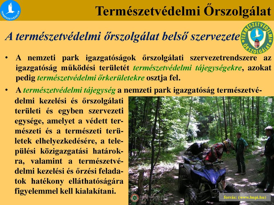 A természetvédelmi tájegység a nemzeti park igazgatóság természetvédelmi kezelési és őrszolgálati területi és egyben szervezeti egysége, amelyet a